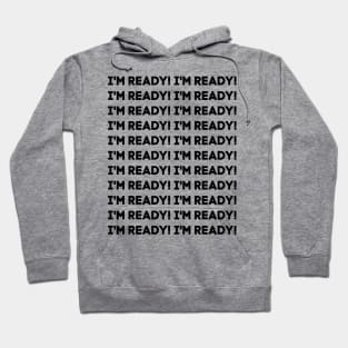 I'm ready! Hoodie